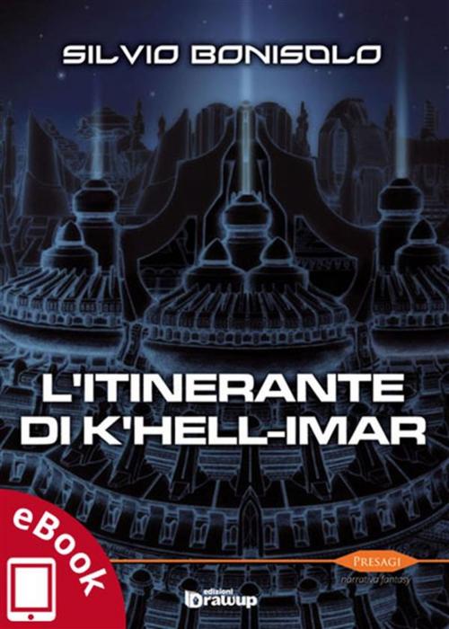 Cover of the book L'itinerante di K'hell-Imar by Silvio Bonisolo, Edizioni DrawUp