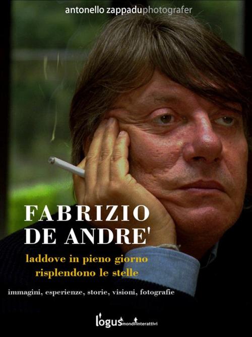 Cover of the book Fabrizio De Andre'. Laddove in pieno giorno risplendono le stelle by Antonello Zappadu, Logus