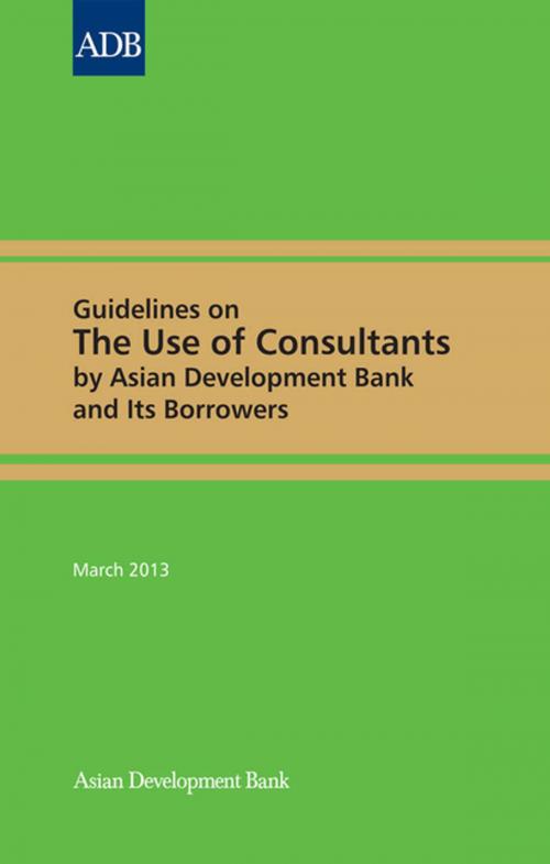 Cover of the book Guidelines on the Use of Consultants by Asian Development Bank and Its Borrowers by Asian Development Bank, Asian Development Bank