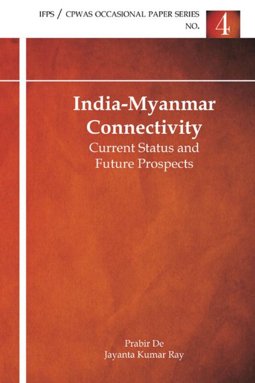Cover of the book India-Myanmar Connectivity: Current Status and Future Prospects by Mr Prabir De, Mr Jayanta Kumar Ray, KW Publishers