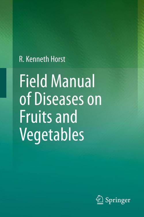 Cover of the book Field Manual of Diseases on Fruits and Vegetables by R. Kenneth Horst, Springer Netherlands