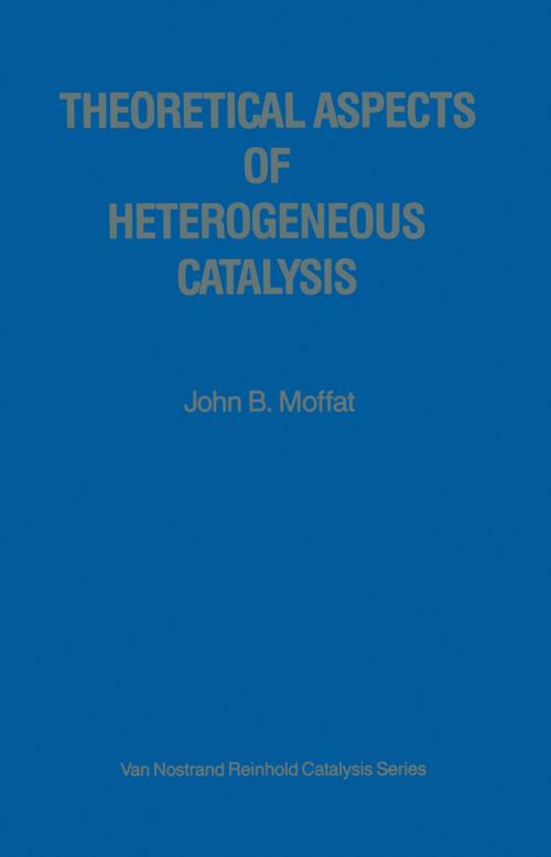 Cover of the book Theoretical Aspects of Heterogeneous Catalysis by John B. Moffat, Springer Netherlands