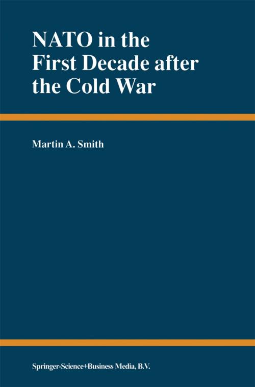 Cover of the book NATO in the First Decade after the Cold War by Martin A. Smith, Springer Netherlands