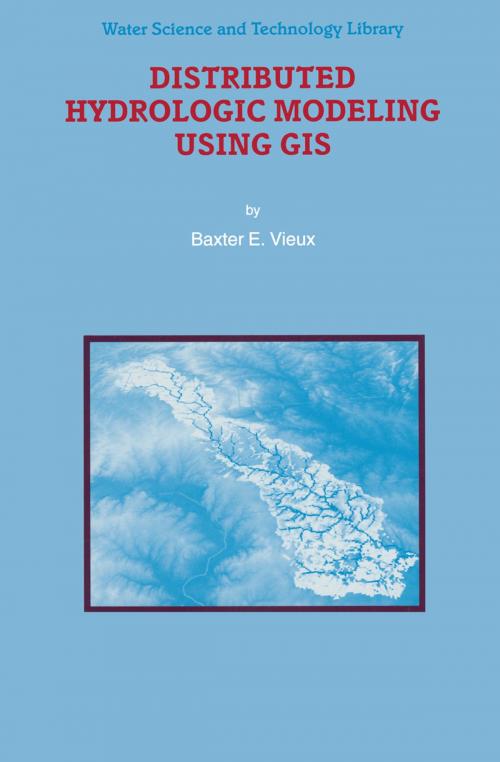 Cover of the book Distributed Hydrologic Modeling Using GIS by Baxter E. Vieux, Springer Netherlands