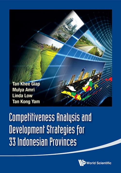 Cover of the book Competitiveness Analysis and Development Strategies for 33 Indonesian Provinces by Khee Giap Tan, Mulya Amri, Linda Low;Kong Yam Tan, World Scientific Publishing Company