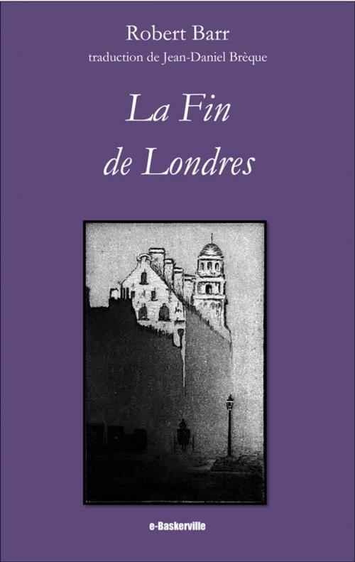 Cover of the book La Fin de Londres by Robert Barr, Jean-Daniel Brèque (traducteur), e-Baskerville