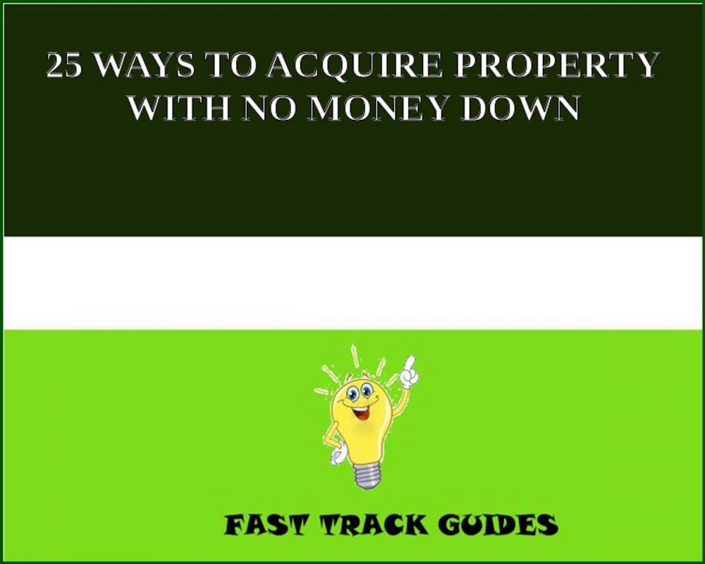 Big bigCover of 25 WAYS TO ACQUIRE PROPERTY WITH NO MONEY DOWN