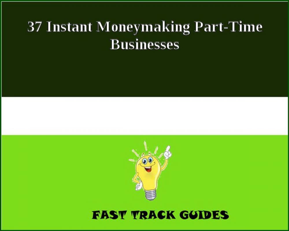 Big bigCover of 37 Instant Moneymaking Part-Time Businesses