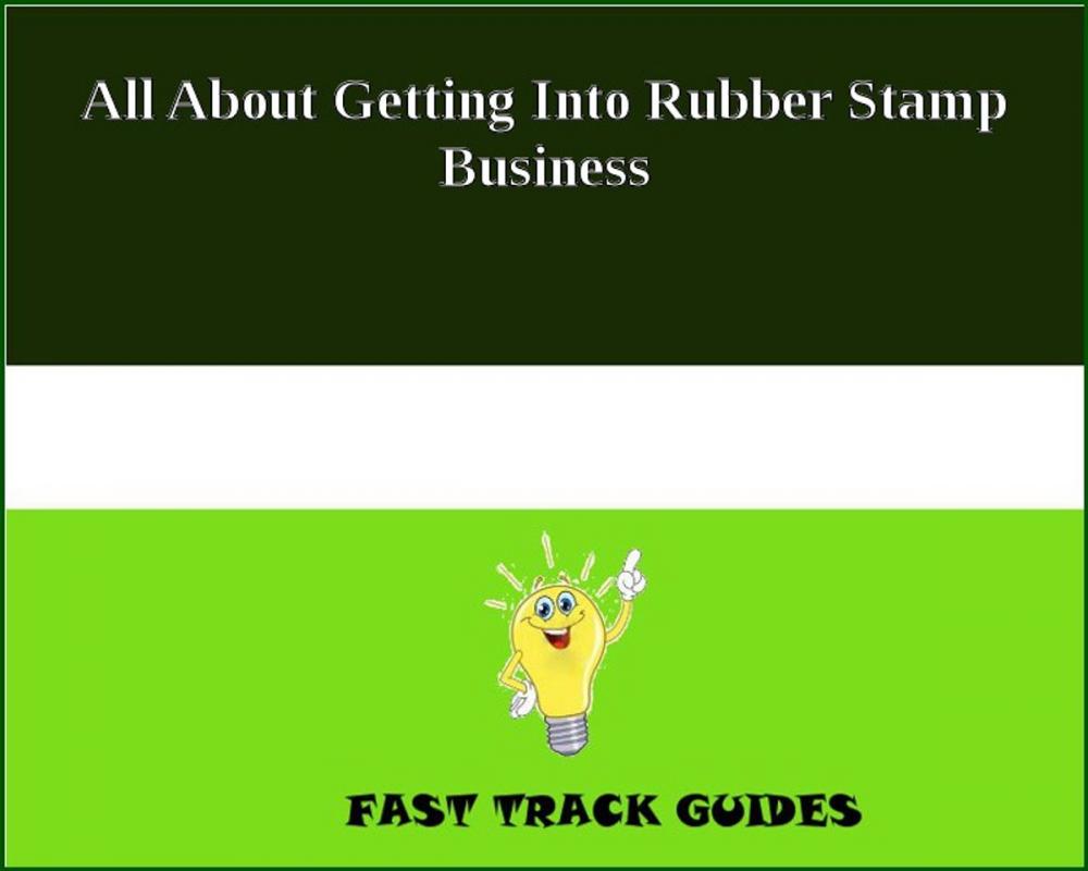 Big bigCover of All About Getting Into Rubber Stamp Business