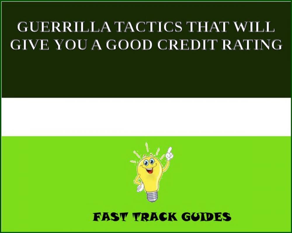 Big bigCover of GUERRILLA TACTICS THAT WILL GIVE YOU A GOOD CREDIT RATING