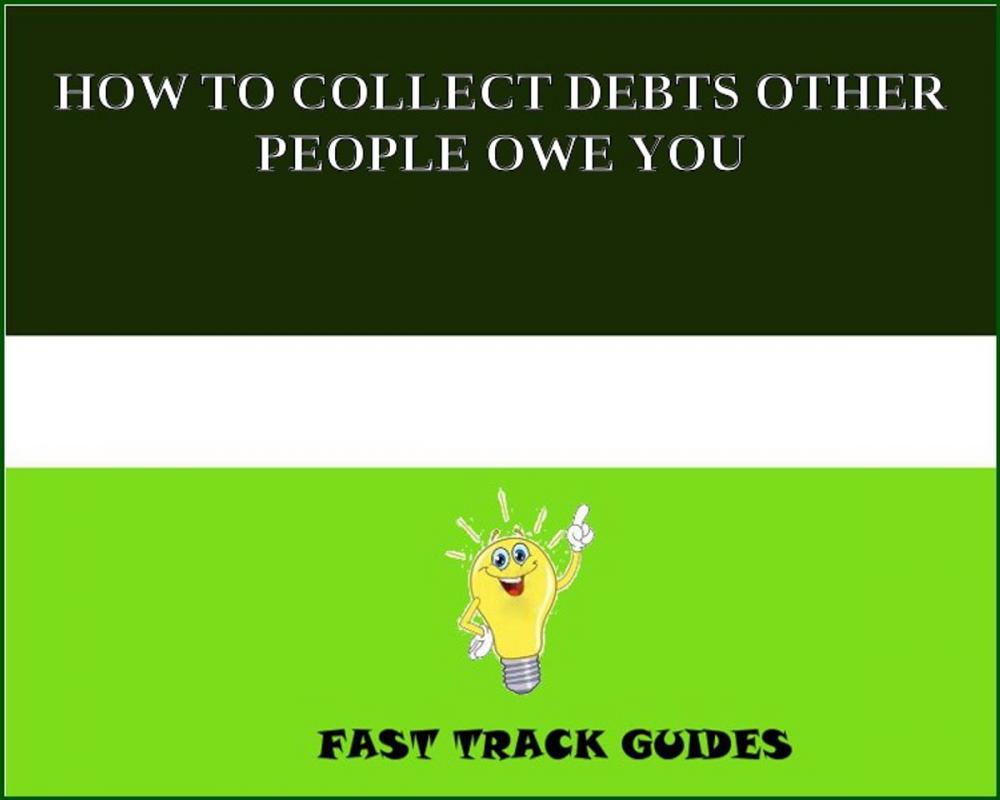 Big bigCover of HOW TO COLLECT DEBTS OTHER PEOPLE OWE YOU