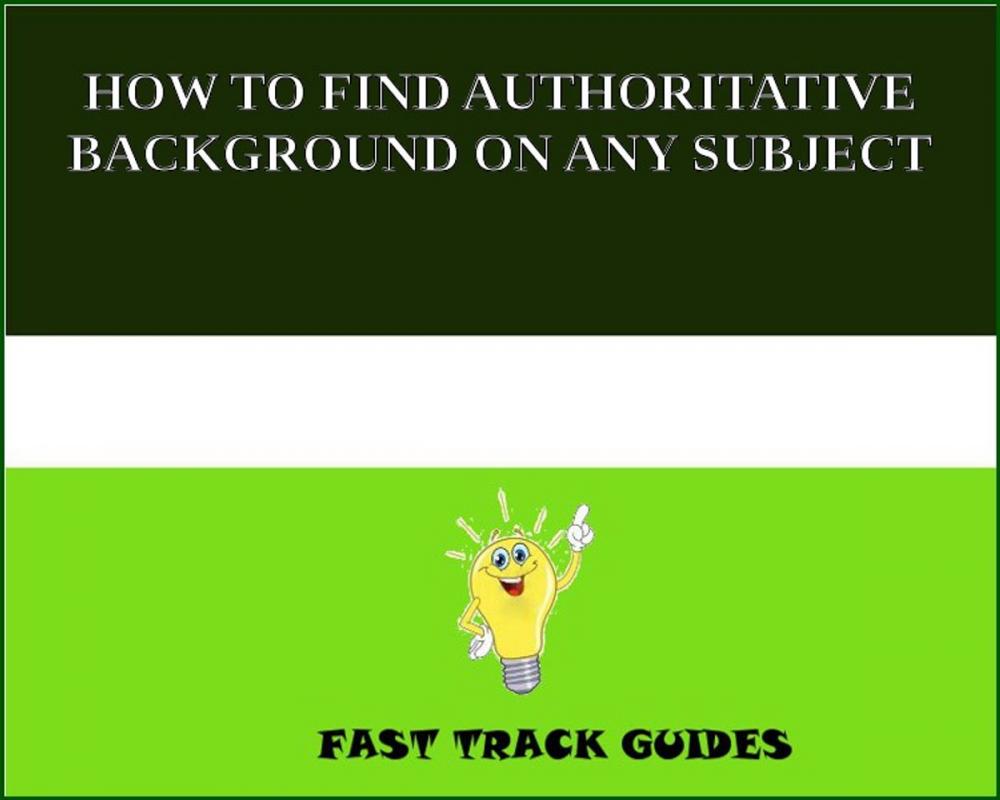Big bigCover of HOW TO FIND AUTHORITATIVE BACKGROUND ON ANY SUBJECT