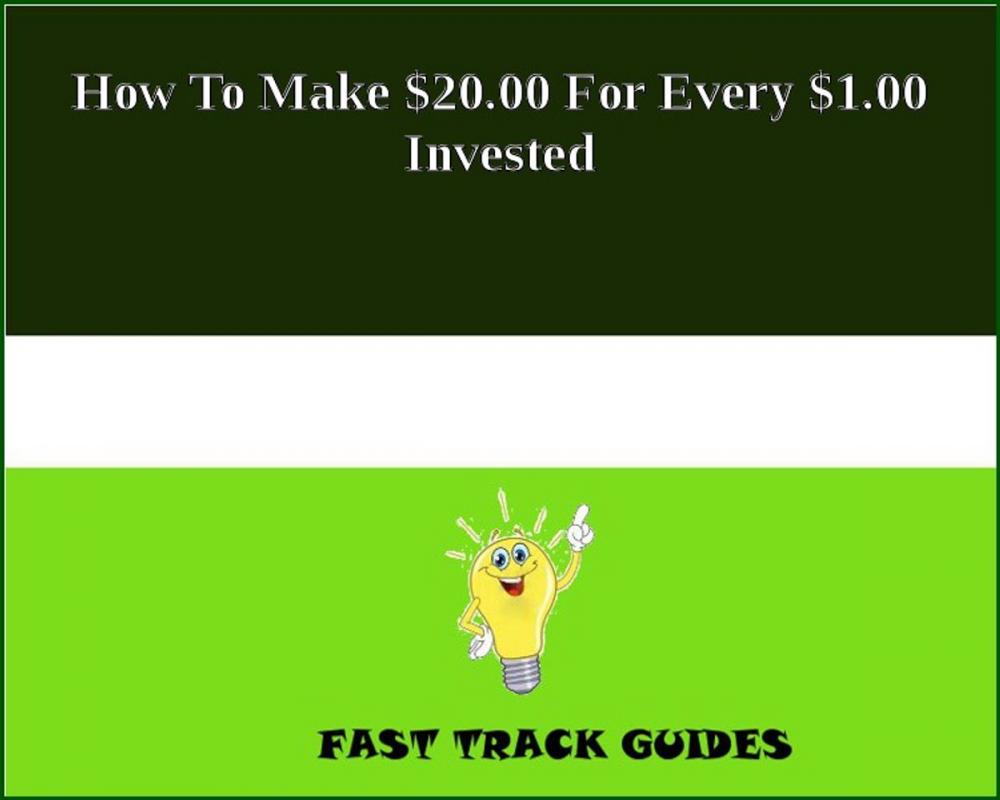 Big bigCover of How To Make $20.00 For Every $1.00 Invested