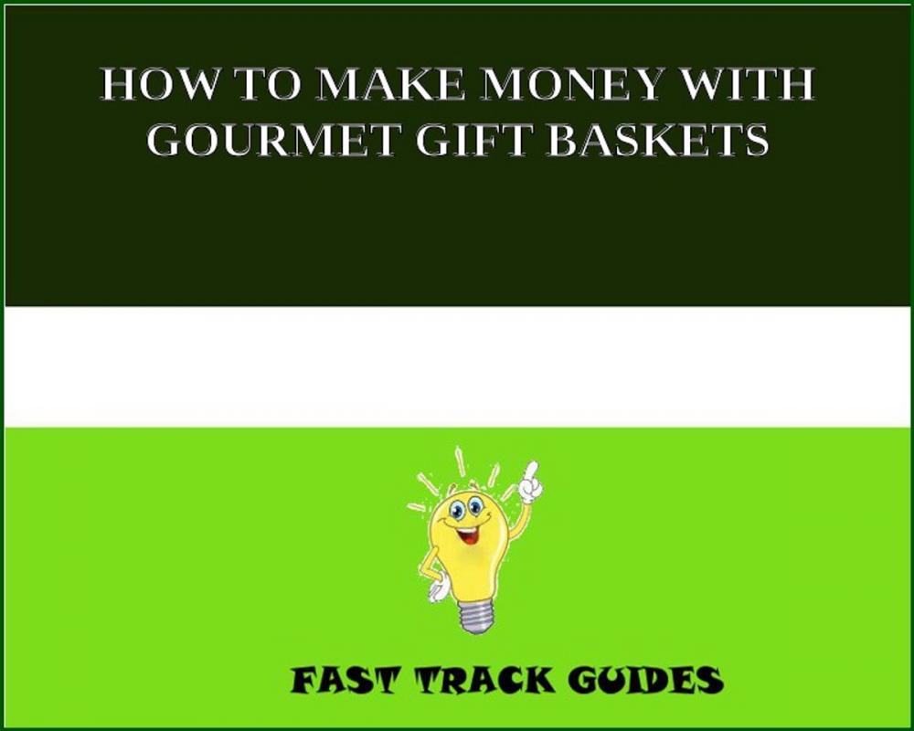 Big bigCover of HOW TO MAKE MONEY WITH GOURMET GIFT BASKETS