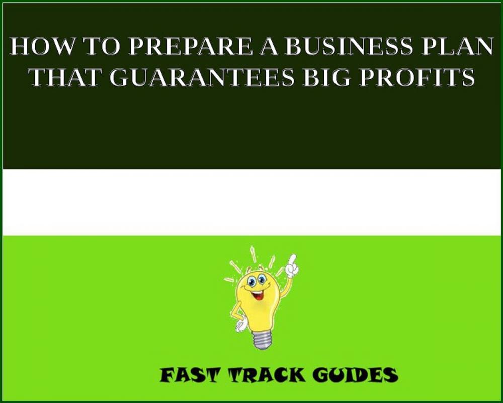 Big bigCover of HOW TO PREPARE A BUSINESS PLAN THAT GUARANTEES BIG PROFITS