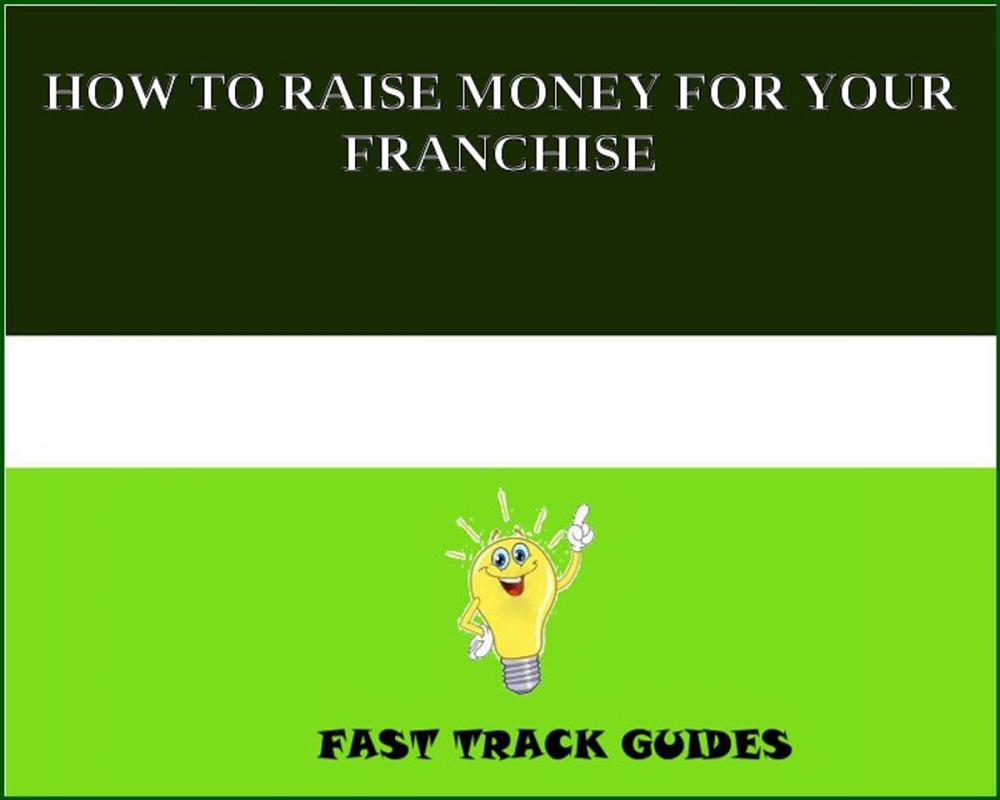 Big bigCover of HOW TO RAISE MONEY FOR YOUR FRANCHISE