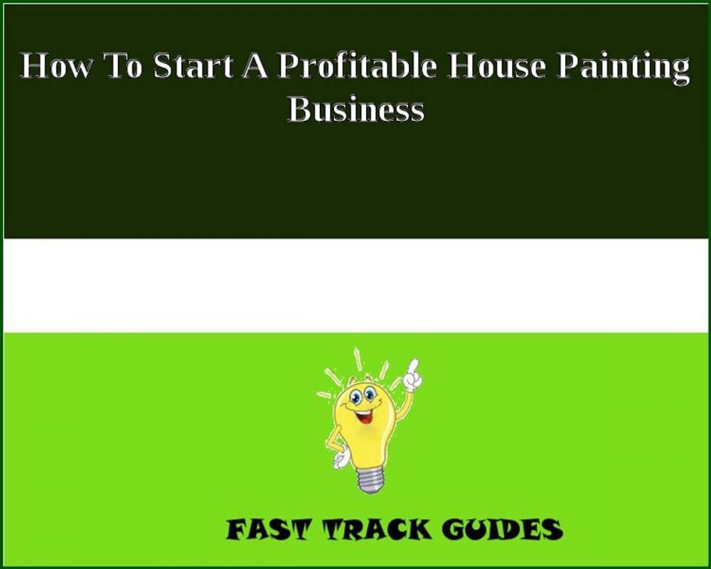 Big bigCover of How To Start A Profitable House Painting Business
