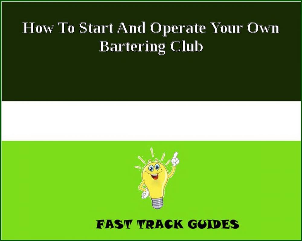 Big bigCover of How To Start And Operate Your Own Bartering Club