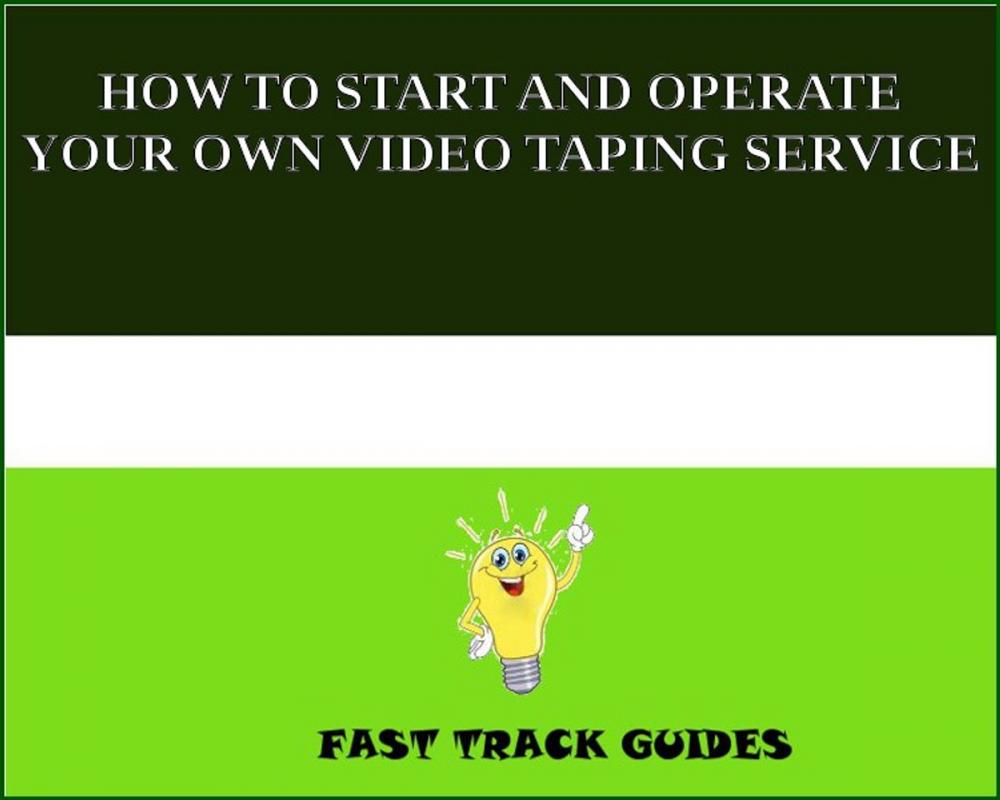 Big bigCover of HOW TO START AND OPERATE YOUR OWN VIDEO TAPING SERVICE