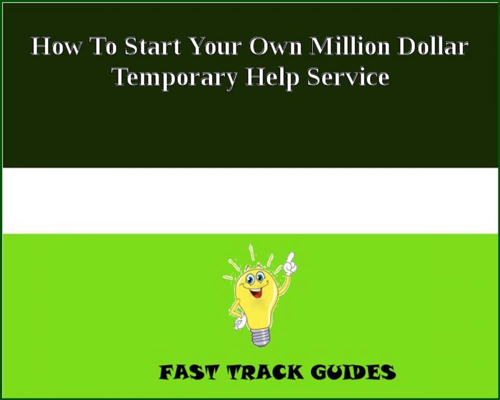 Big bigCover of How To Start Your Own Million Dollar Temporary Help Service