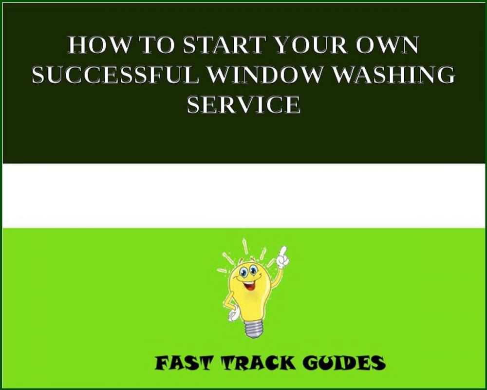Big bigCover of HOW TO START YOUR OWN SUCCESSFUL WINDOW WASHING SERVICE
