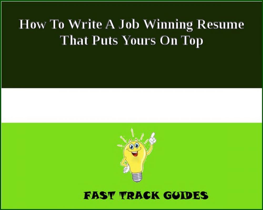 Big bigCover of How To Write A Job Winning Resume That Puts Yours On Top