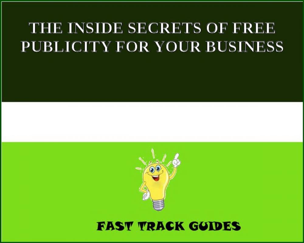 Big bigCover of THE INSIDE SECRETS OF FREE PUBLICITY FOR YOUR BUSINESS