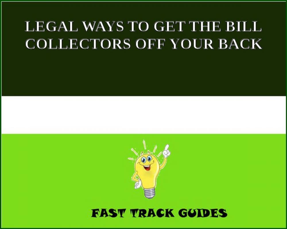 Big bigCover of LEGAL WAYS TO GET THE BILL COLLECTORS OFF YOUR BACK