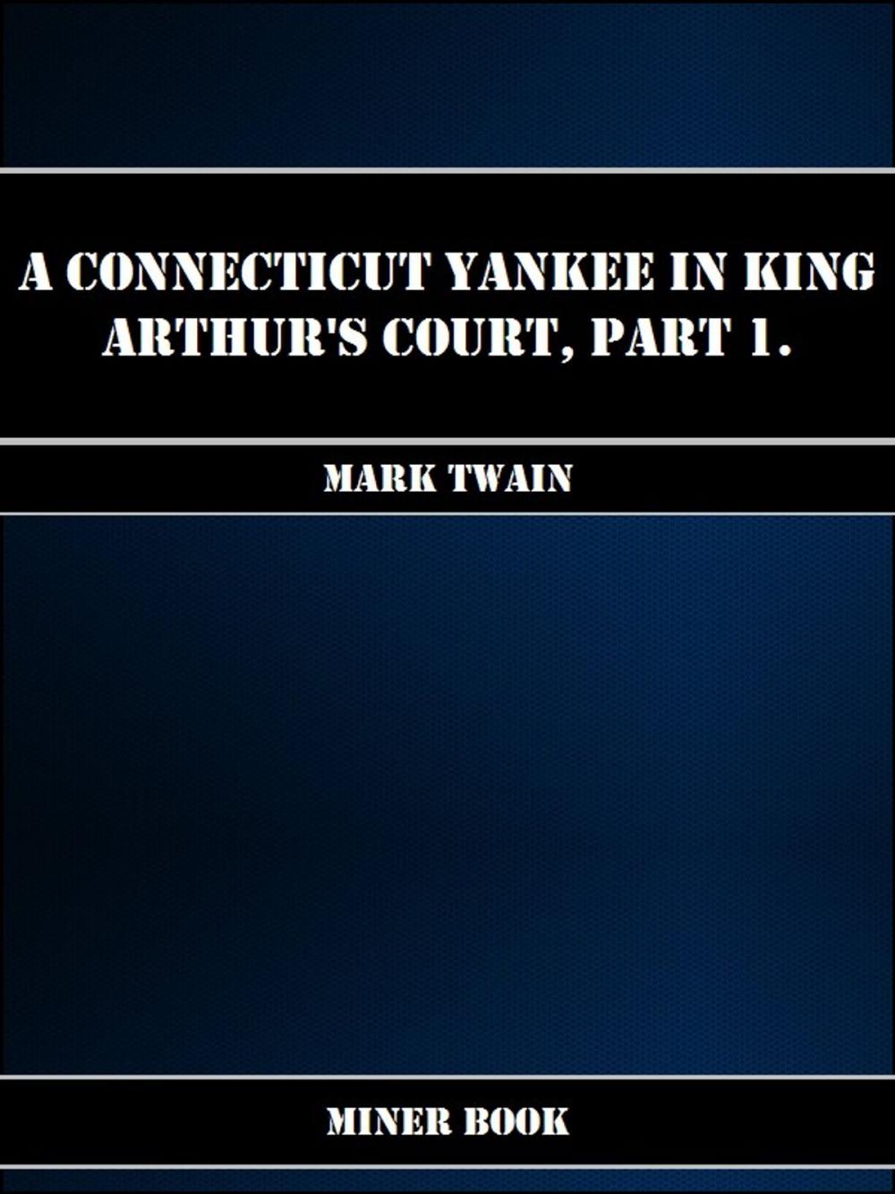 Big bigCover of A Connecticut Yankee in King Arthurs Court, Part 1
