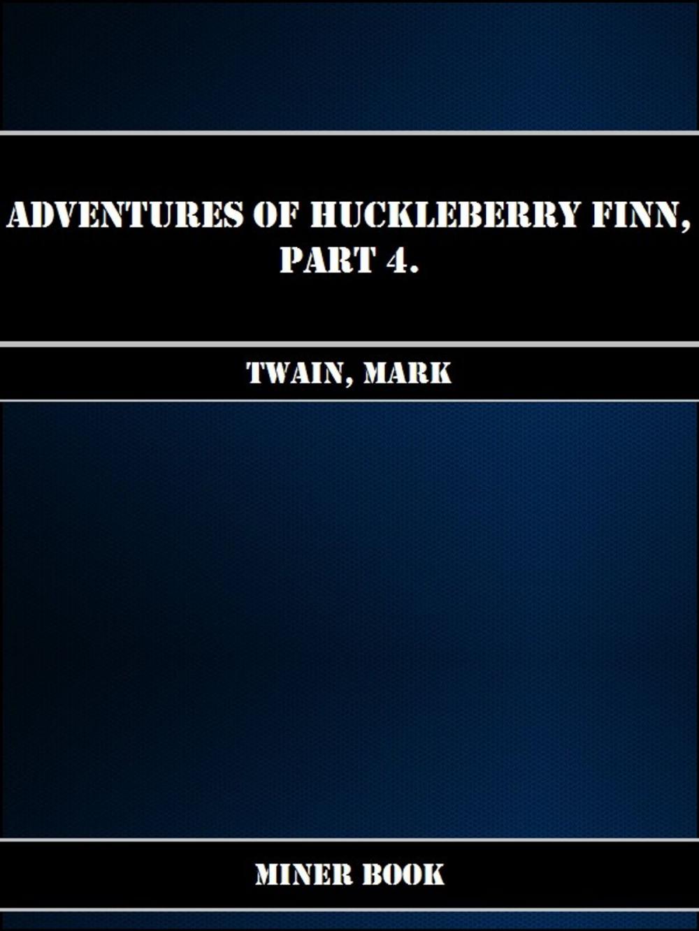 Big bigCover of Adventures Of Huckleberry Finn, Part 4.