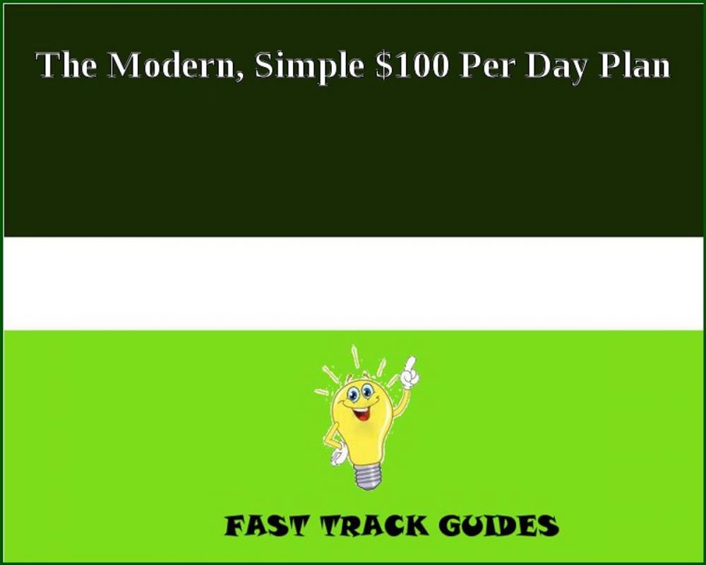 Big bigCover of The Modern, Simple $100 Per Day Plan
