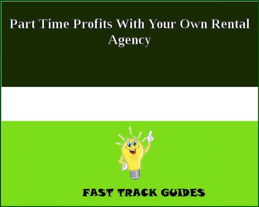 Big bigCover of Part Time Profits With Your Own Rental Agency