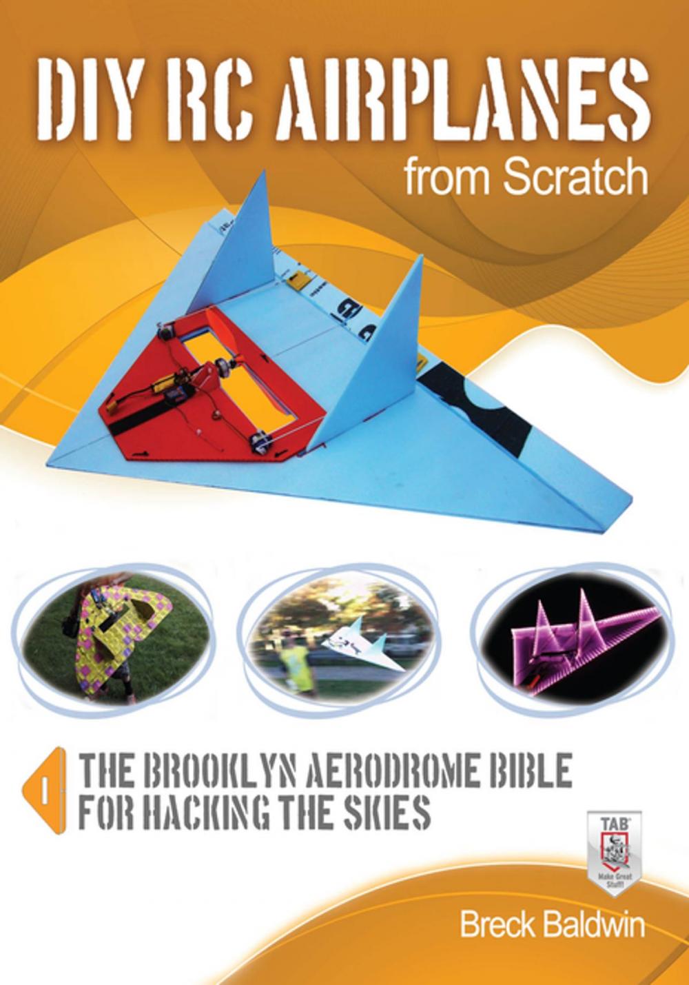 Big bigCover of DIY RC Airplanes from Scratch : The Brooklyn Aerodrome Bible for Hacking the Skies