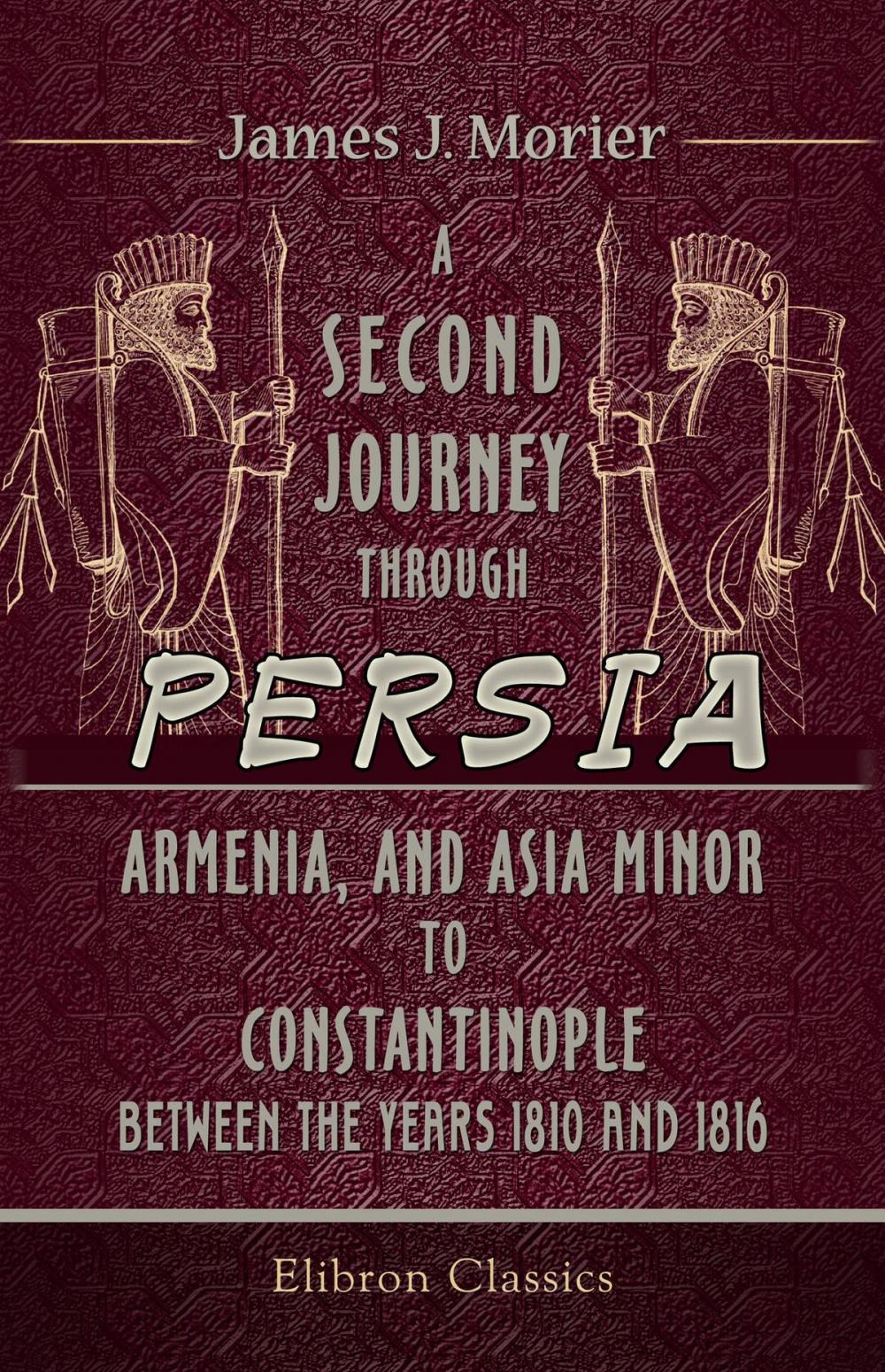Big bigCover of A Second Journey through Persia, Armenia, and Asia Minor, to Constantinople, between the Years 1810 and 1816.
