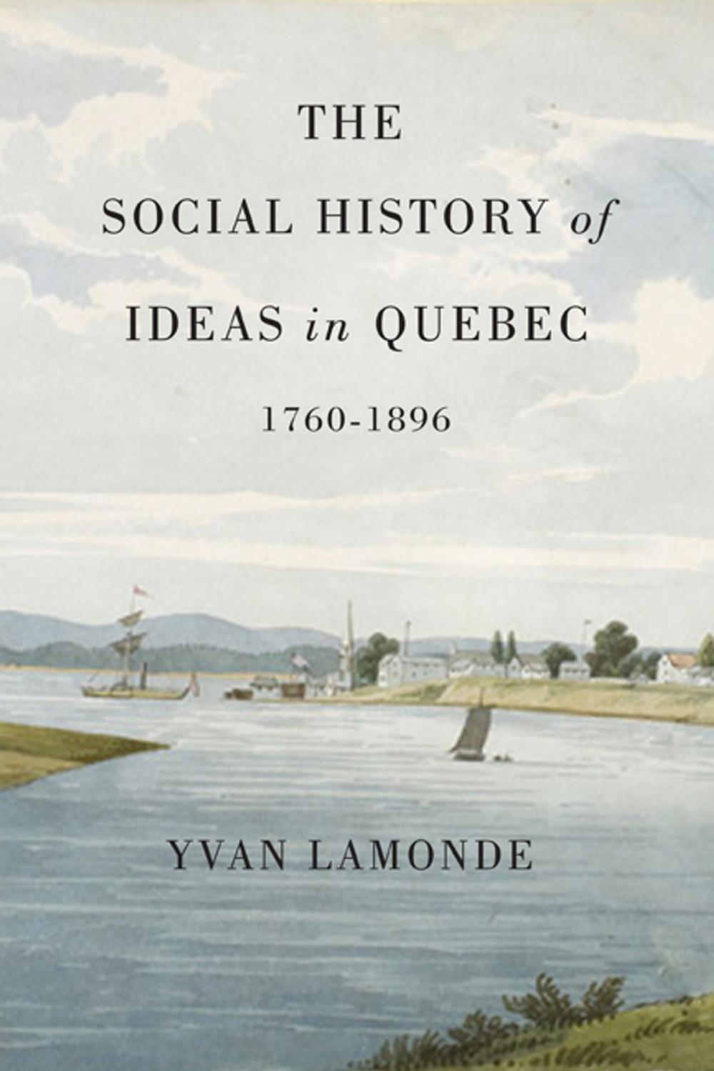 Big bigCover of The Social History of Ideas in Quebec, 1760-1896