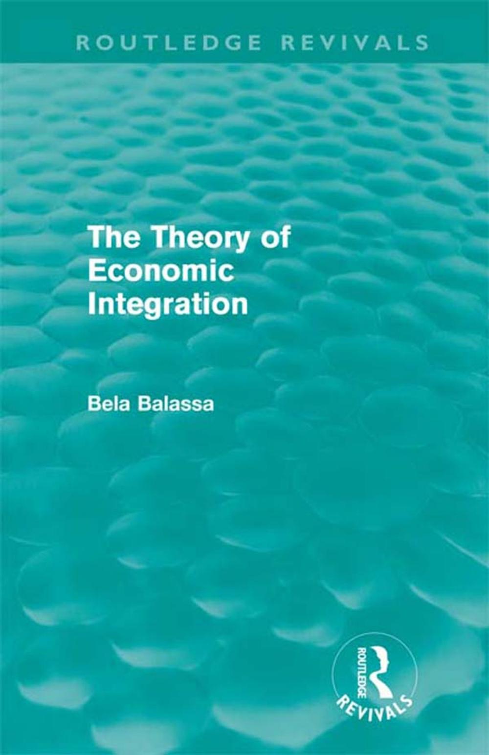 Big bigCover of The Theory of Economic Integration (Routledge Revivals)