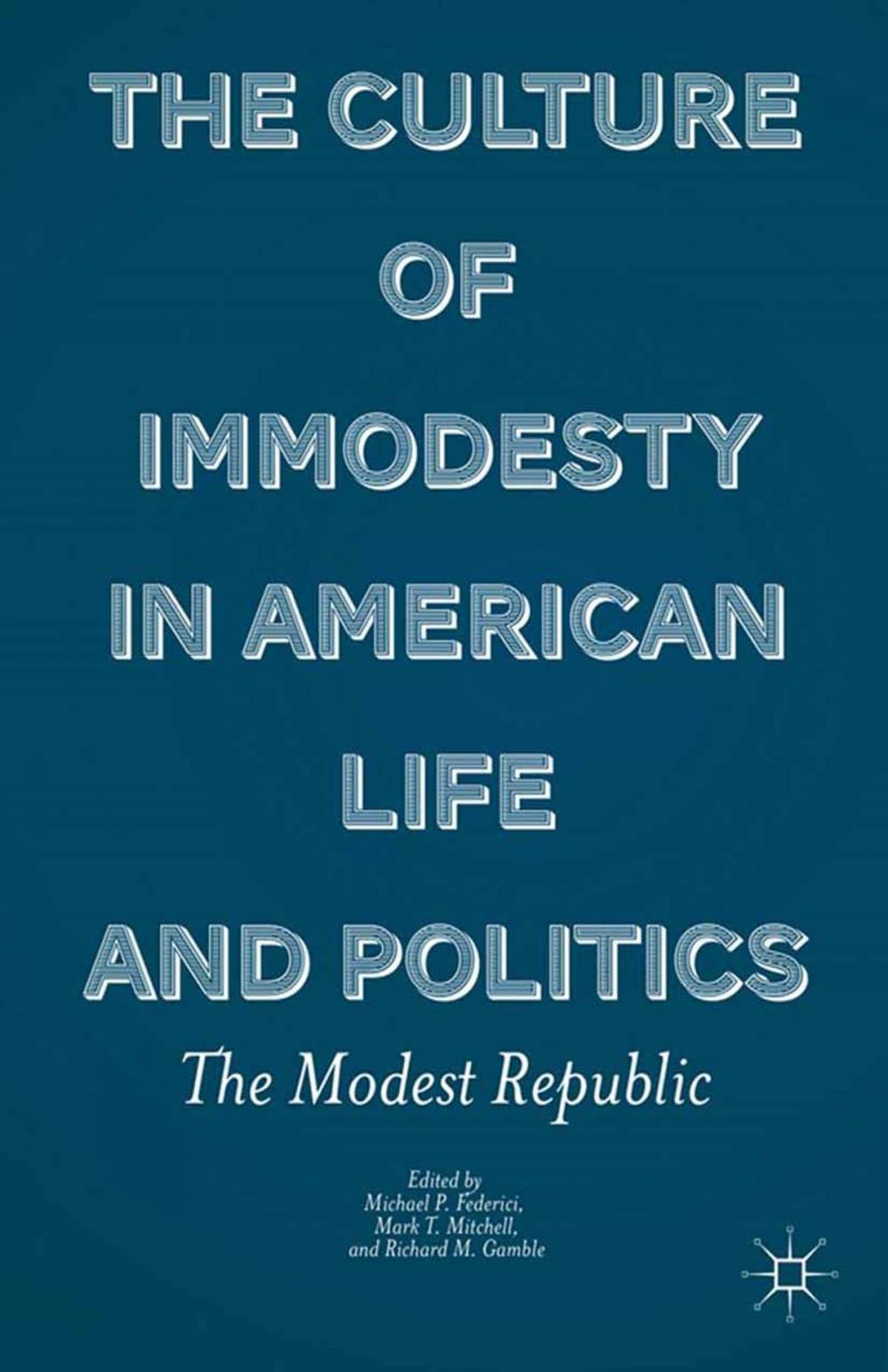 Big bigCover of The Culture of Immodesty in American Life and Politics