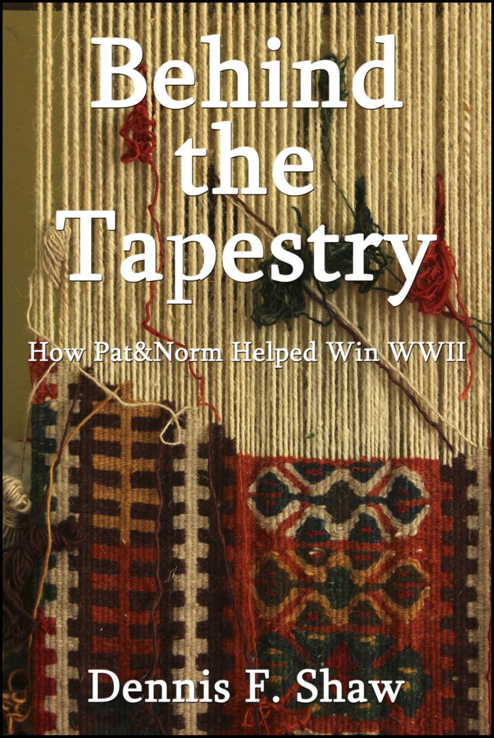 Big bigCover of Behind the Tapestry: How Pat&Norm Helped Win WWII
