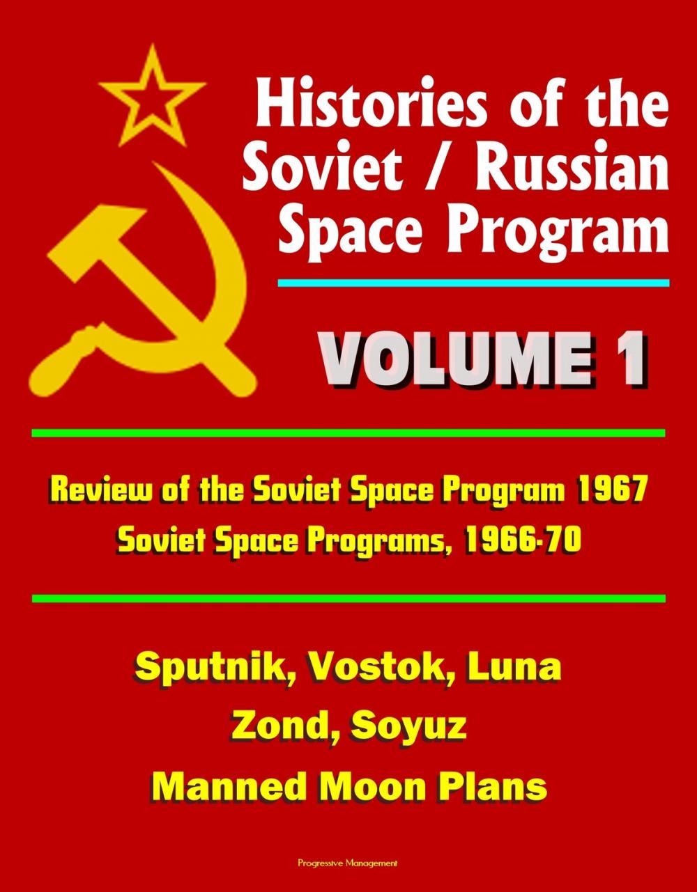 Big bigCover of Histories of the Soviet / Russian Space Program: Volume 1: Review of the Soviet Space Program 1967, Soviet Space Programs, 1966-70 - Sputnik, Vostok, Luna, Zond, Soyuz, Manned Moon Plans