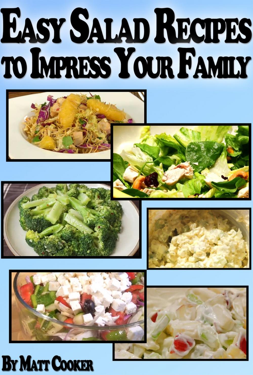 Big bigCover of Easy Salad Recipes To Impress Your Family (Step by Step Guide with Colorful Pictures)