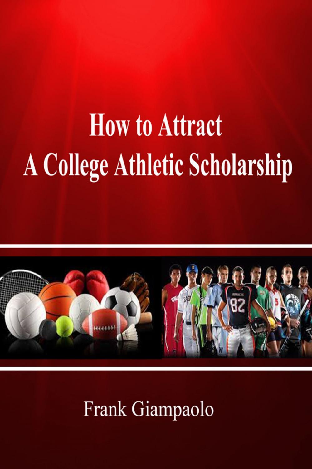 Big bigCover of How to Attract A College Athletic Scholarship