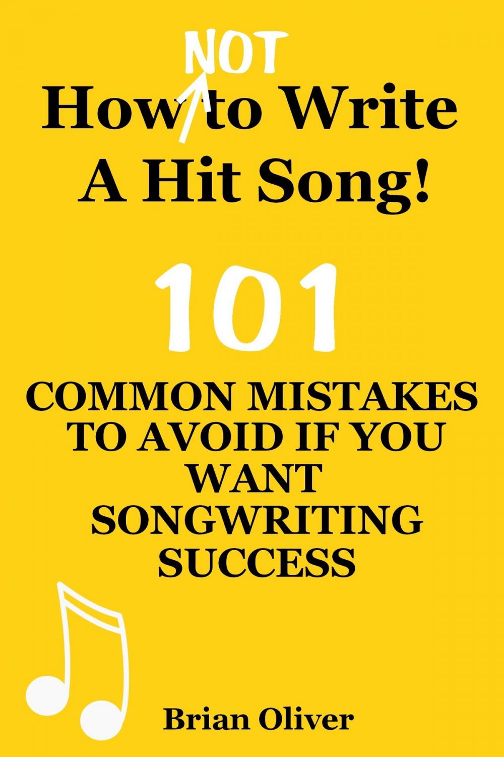 Big bigCover of “How [Not] To Write A Hit Song! - 101 Common Mistakes To Avoid If You Want Songwriting Success”