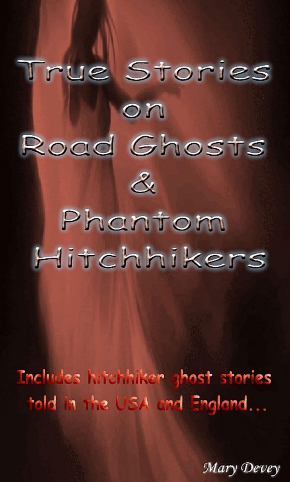 Big bigCover of True Stories on Road Ghosts and Phantom Hitchhikers