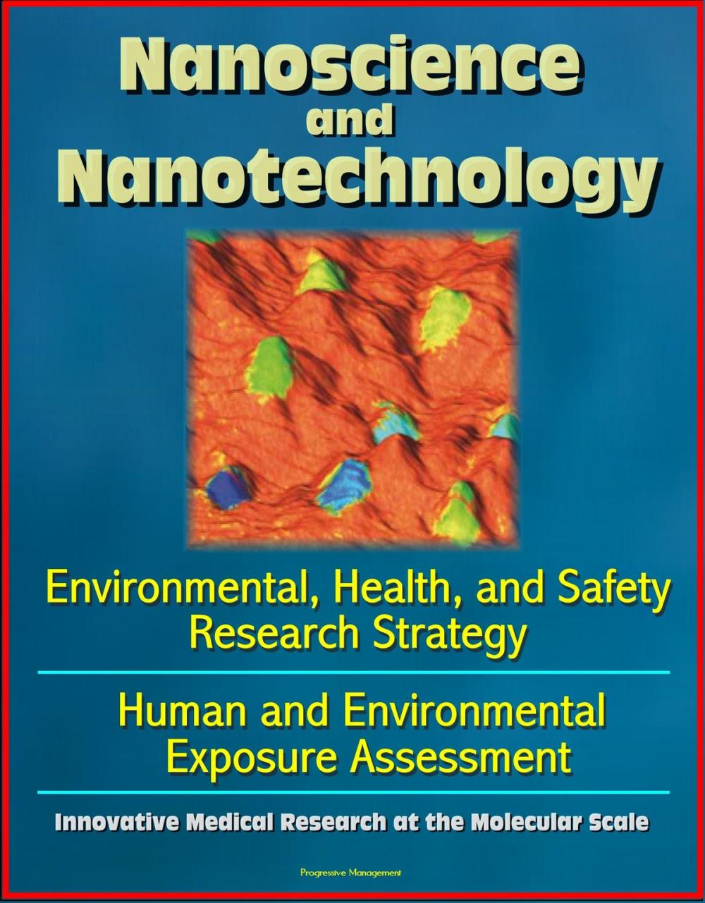 Big bigCover of Nanoscience and Nanotechnology: Environmental, Health, and Safety Research Strategy, Human and Environmental Exposure Assessment, Innovative Medical Research at the Molecular Scale