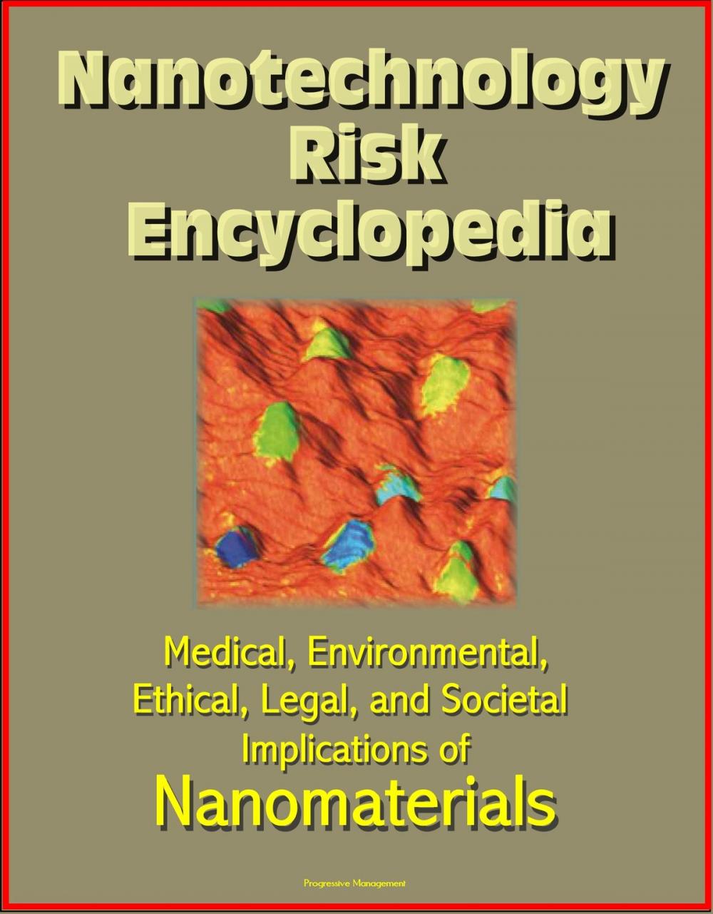Big bigCover of Nanotechnology Risk Encyclopedia: Medical, Environmental, Ethical, Legal, and Societal Implications of Nanomaterials