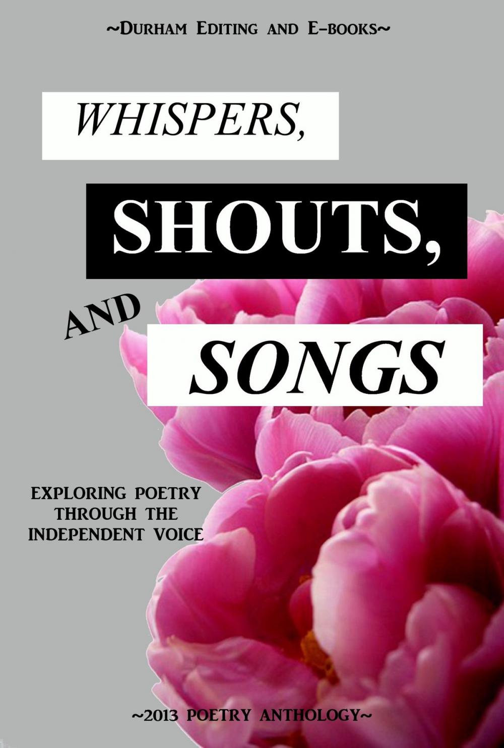 Big bigCover of Whispers, Shouts, and Songs: Exploring Poetry Through the Independent Voice