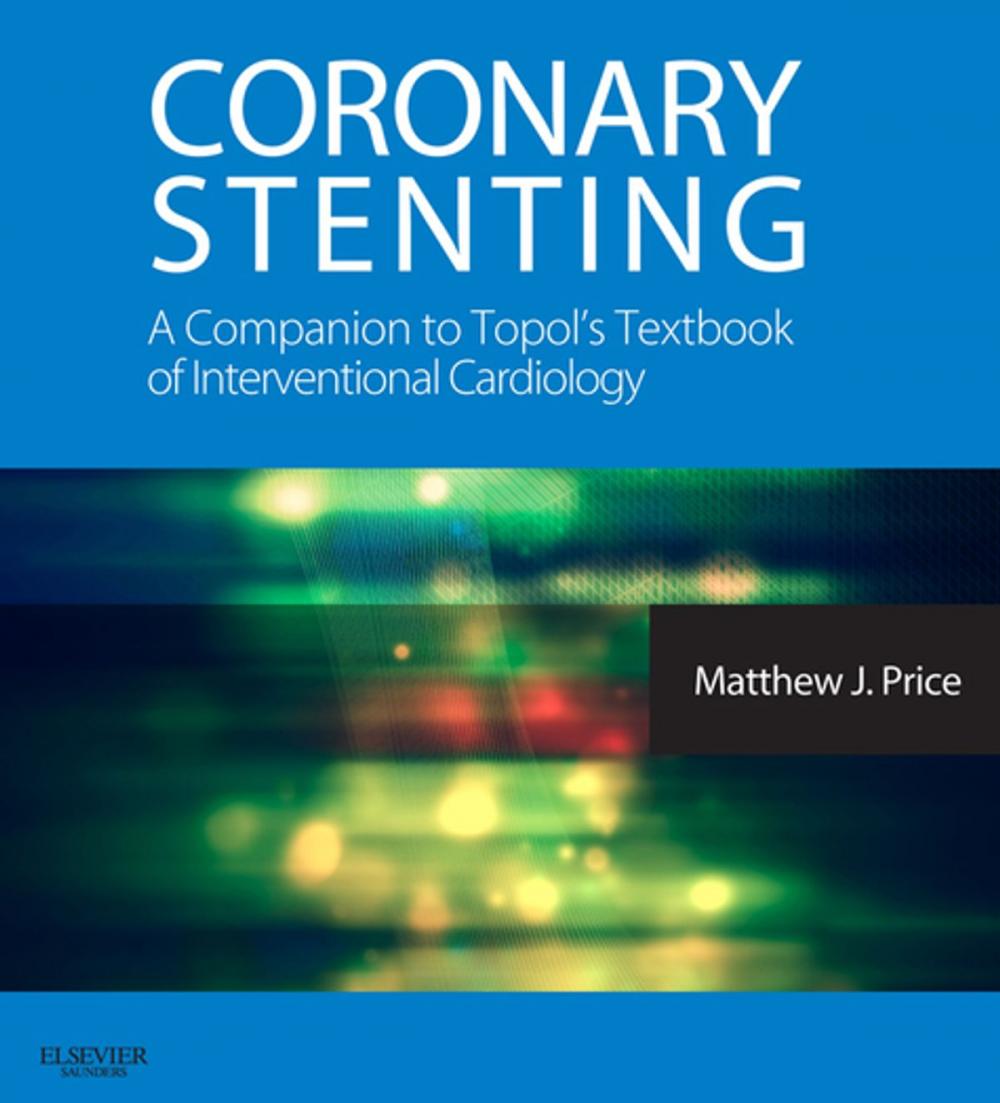 Big bigCover of Coronary Stenting: A Companion to Topol's Textbook of Interventional Cardiology E-Book