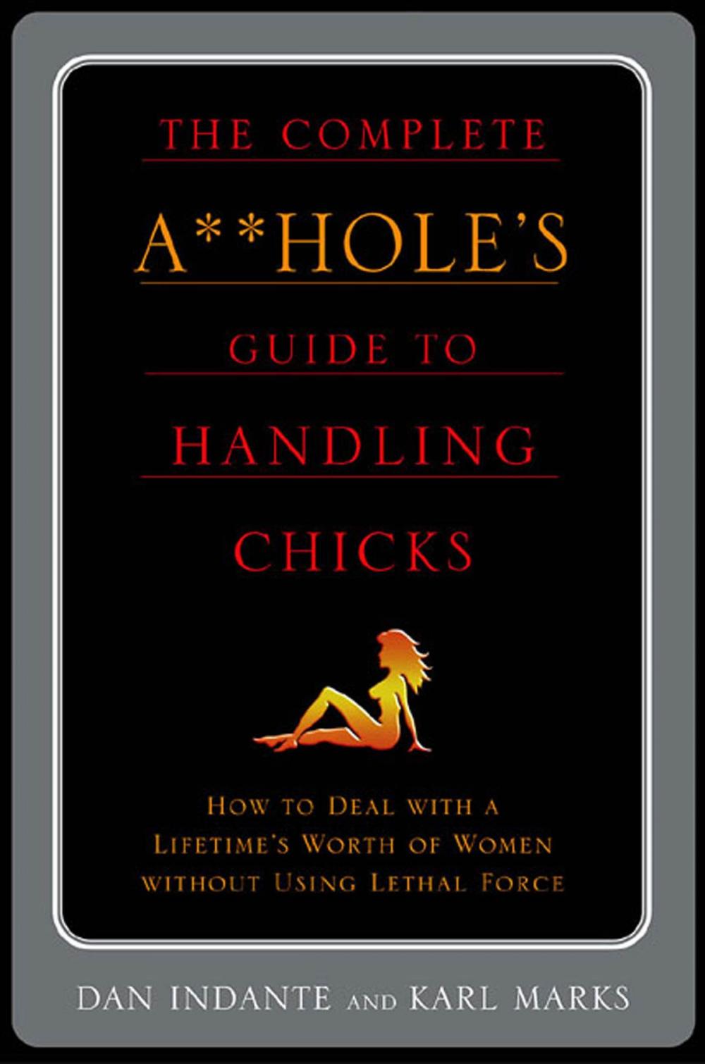 Big bigCover of The Complete A**hole's Guide to Handling Chicks