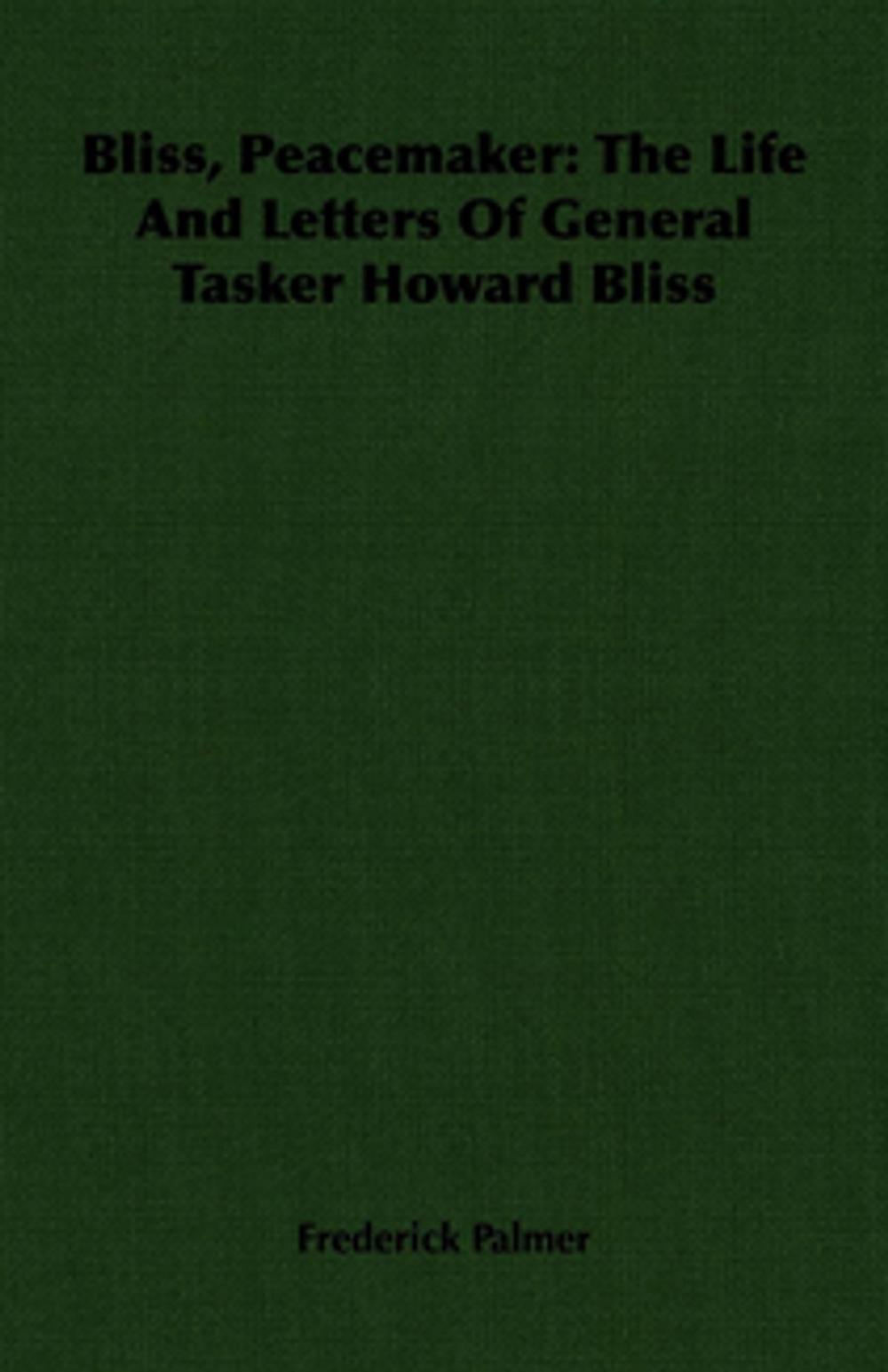 Big bigCover of Bliss, Peacemaker: The Life And Letters Of General Tasker Howard Bliss