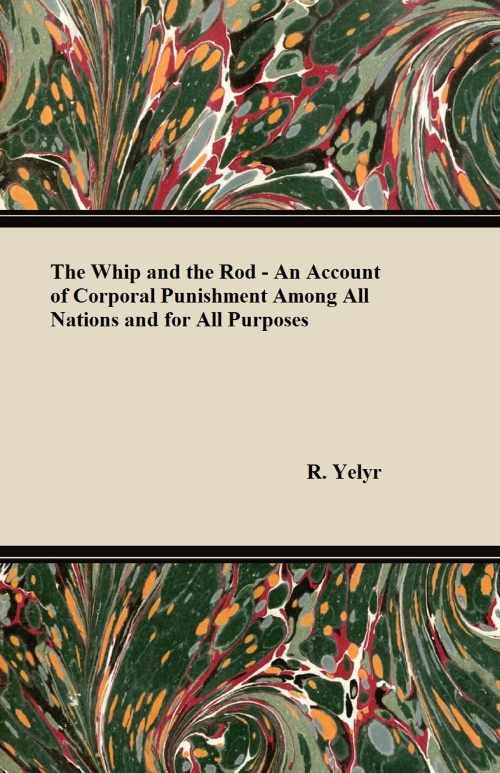 Big bigCover of The Whip And The Rod - An Account Of Corporal Punishment Among All Nations And For All Purposes